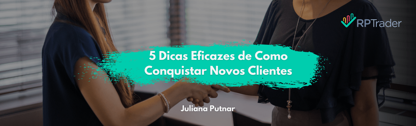 5 Dicas Eficazes de Como Conquistar Novos Clientes