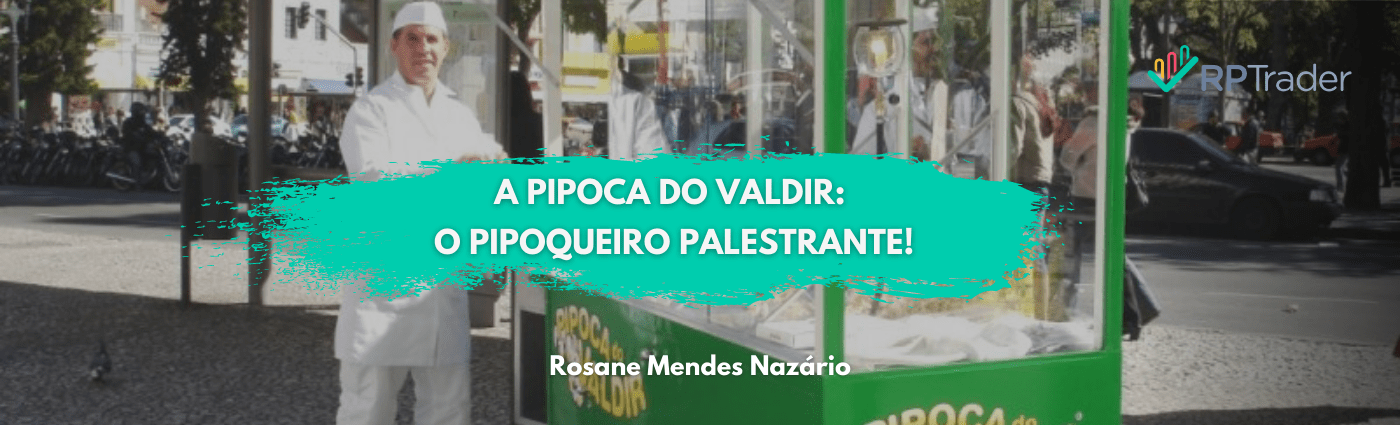 A pipoca do Valdir: O Pipoqueiro Palestrante!