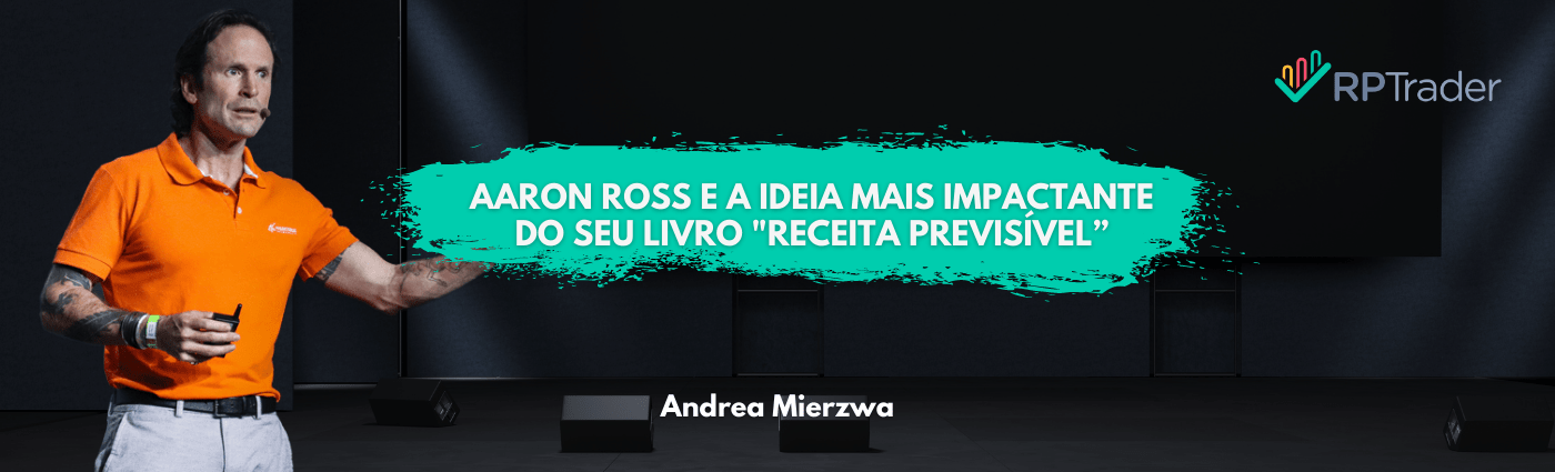 Aaron Ross e a ideia mais impactante do seu livro “Receita Previsível”