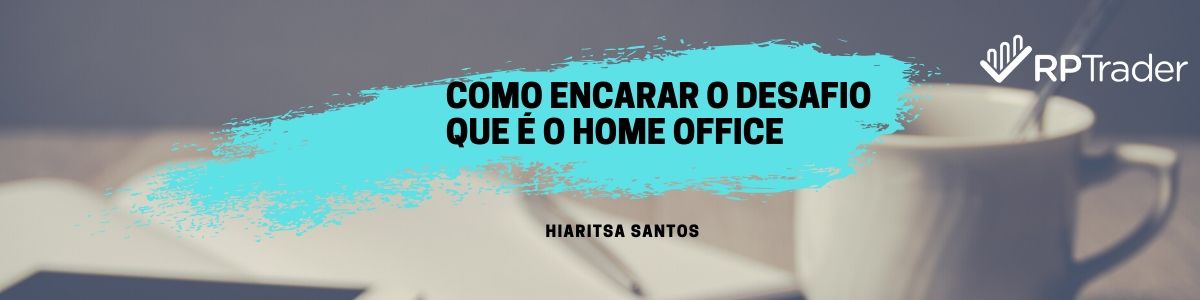 Como encarar o desafio que é o home office