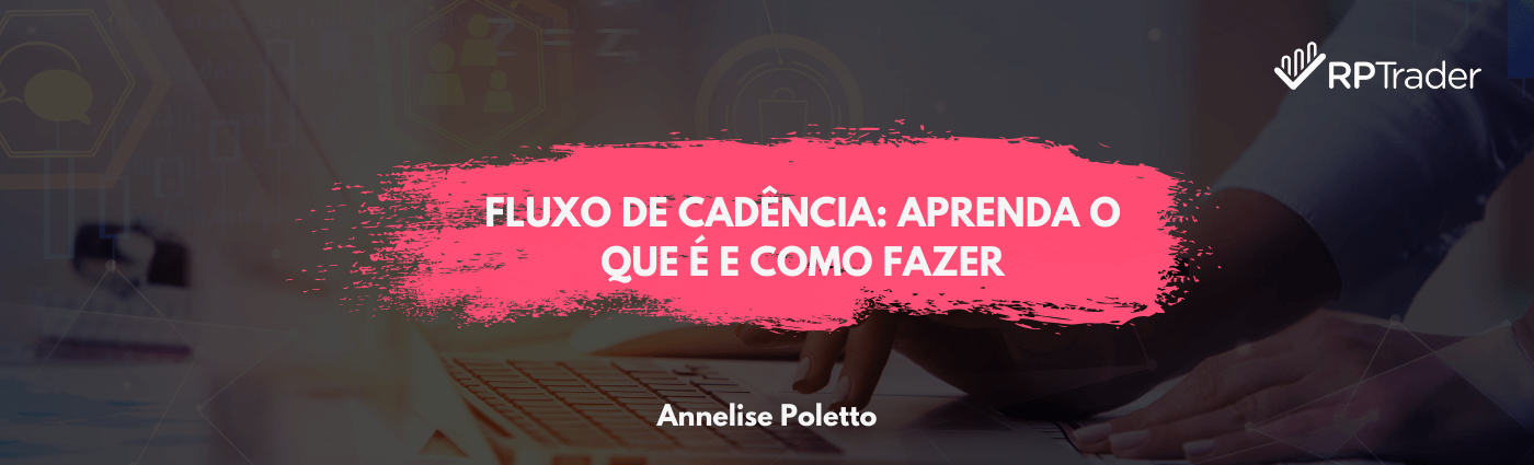 Fluxo de cadência: Aprenda o que é e como fazer