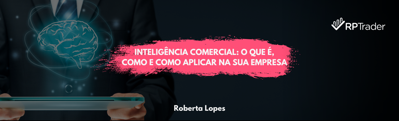 INTELIGÊNCIA COMERCIAL : O que é, como e como aplicar na sua empresa