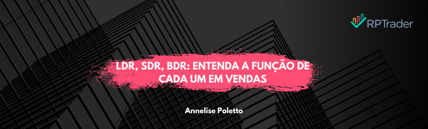 LDR, SDR, BDR: Entenda a função de cada um em Vendas