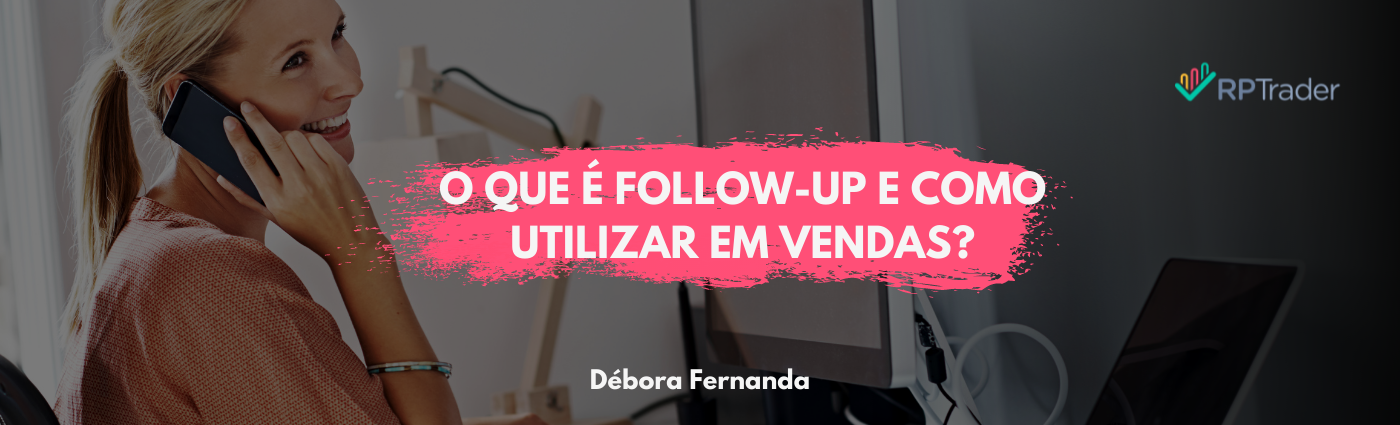 O que é Follow-up e como utilizar em vendas?