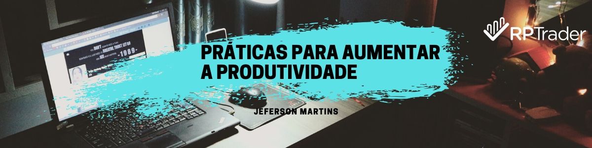 Práticas para aumentar a produtividade!